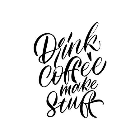 Drink coffee make stuff. Calligraphy style quote. Graphic design lifestyle lettering. Handwritten lettering design elements for cafe decoration and shop advertising.のイラスト素材