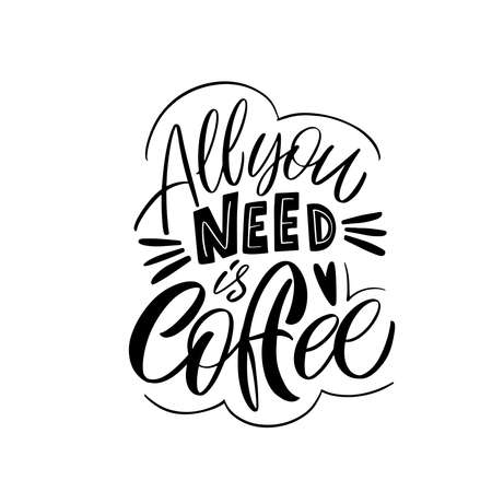 All you need is coffee. Calligraphy style quote. Graphic design lifestyle lettering. Handwritten lettering design elements for cafe decoration and shop advertising.のイラスト素材