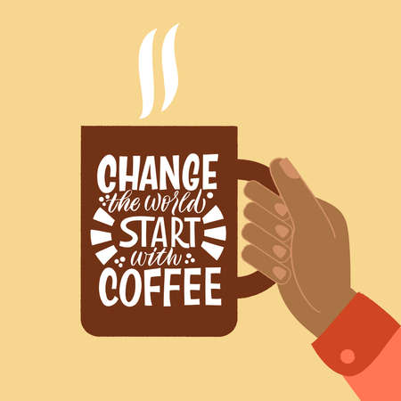 Change the world start with coffee. Mug in hand and the phrase lettering about coffee. Graphic design lettering. Handwritten lettering design elements for cafe decoration and shop advertising.のイラスト素材