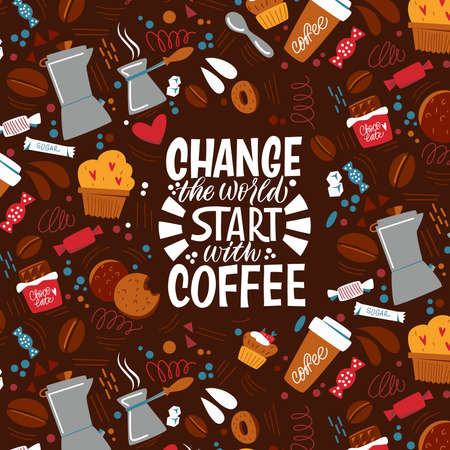 Change the world start with coffee. Handwritten lettering design elements for cafe decoration and shop advertising. The inscription about coffee and the pattern on the background.のイラスト素材