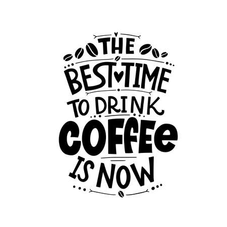 The best time to drink coffee is now. Calligraphy style quote. Graphic design lifestyle lettering. Handwritten lettering design elements for cafe decoration and shop advertising.のイラスト素材