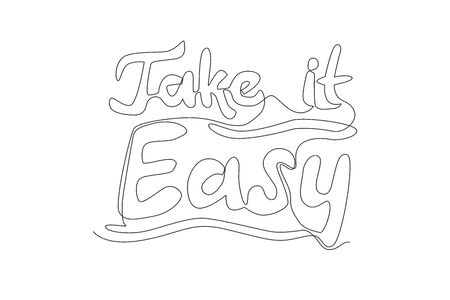 One single line drawing of motivational and inspirational typography quote - Take it Easy. Calligraphic design for print, card, banner, poster. Continuous line draw graphic design vector illustrationのイラスト素材