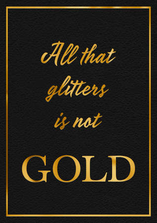 A gold leaf effect ALL THAT GLITTERS IS NOT GOLD phrase typographical graphic illustration with black leather backgroundの写真素材