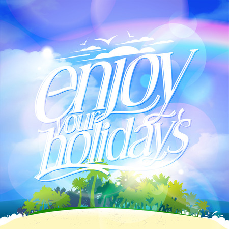 Enjoy your holidays quote card with tropical island, palms,  beach line and big bright blue sky backdropのイラスト素材