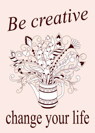 Slogan Be creative change your life with doodle floral bouquet in the teapot. Monochrome contour illustration for greeting, invitation card,  home decor, decorate tea party, t-shirt print.のイラスト素材