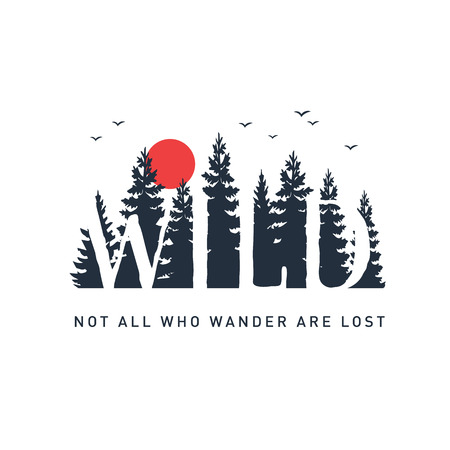 Hand drawn travel badge with pine trees textured vector illustration and "Wild. Not all who wander are lost" inspirational lettering.のイラスト素材