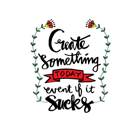 Create something today event if it sucks . Inspirational quoteのイラスト素材