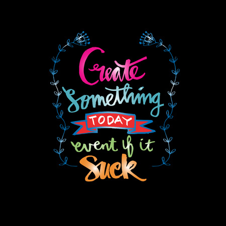 Create something today event if it sucks . Inspirational quoteのイラスト素材