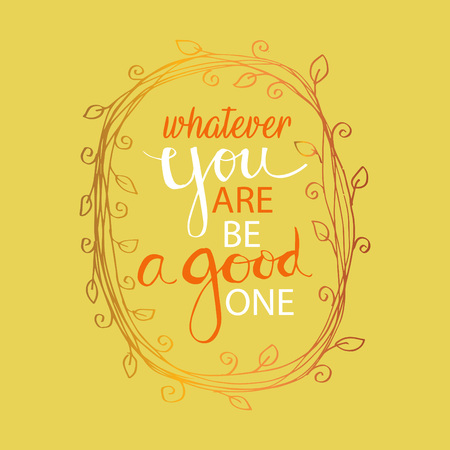 Whatever you are be a good one. Inspiring Creative Motivation Quoteのイラスト素材