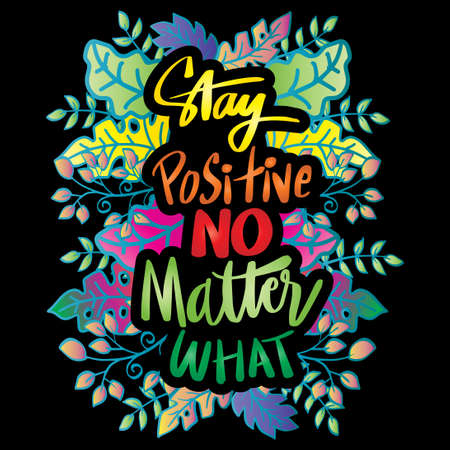Stay positive no matter what. Motivational quote poster.のイラスト素材