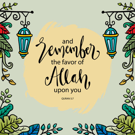 And remember the favor of Allah upon you. Islamic quote.