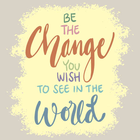 Be the change you wish to see in the world. Poster quote.のイラスト素材