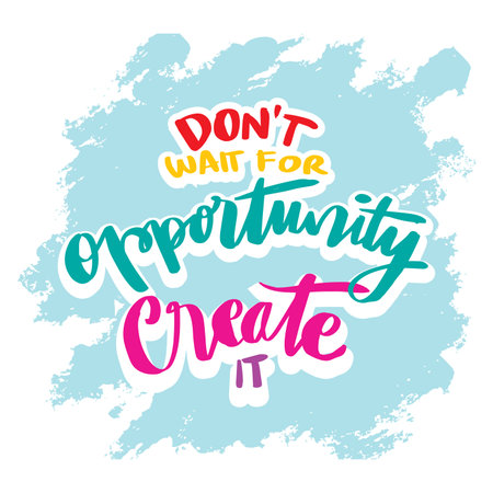 Don't wait for opportunity create it. Poster quote hand lettering.のイラスト素材