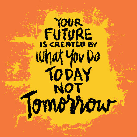 Your future is created by what you do today not tomorrowInspirational and motivational quote.のイラスト素材