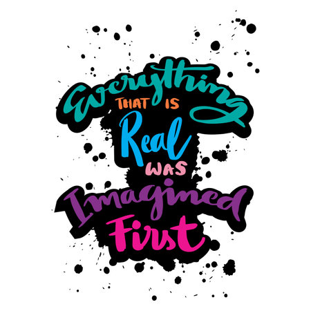 Everything that is real was imagined first. Vector hand drawn lettering. Inspirational quote. Motivational background.のイラスト素材