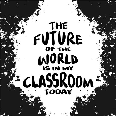 The future of the world is in my classroom today. Handwritten quote. Vector illustration.のイラスト素材
