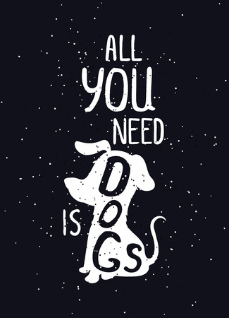 All you need is dogs. Trendy hand drawn style hipster vector poster in black and white, grunge. Cute illustration for t-shirt, tipografi, fabricのイラスト素材
