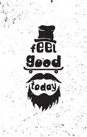 Feel good today. Hipster, mustaches, beard, skate, hat. Hand drawing inspirational motivational simple quote poster for home, office. Grunge effects can be easily removed for a brand new, clean signのイラスト素材