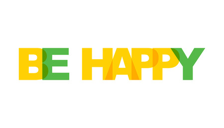 Be happy, phrase overlap color no transparency. Concept of simple text for typography poster, sticker design, apparel print, greeting card or postcard. Graphic slogan isolated on white background. Vector illustration.のイラスト素材