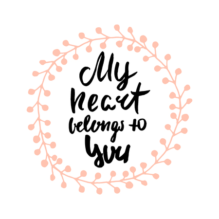 My heart belongs to you romantic quote. Hand lettering for Valentine's day in decorative wreath. Background for wedding, save the date, Valentine, etc. Vector Illustrationのイラスト素材