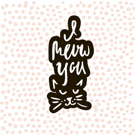 I meow you. Hand drawn inspiration quote made with brush. Lettering for apparel design, bags, poster, etc. Vector Illustrationのイラスト素材