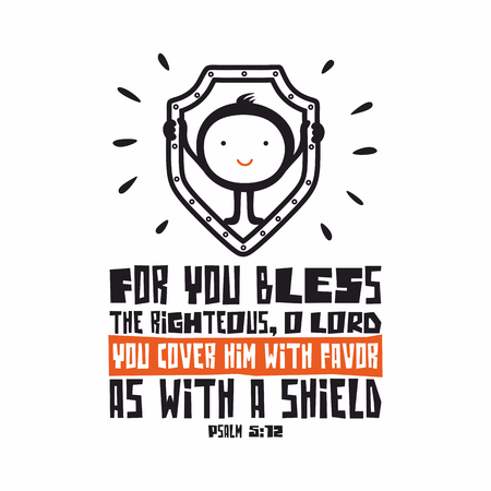 Bible lettering. Christian art. For you bless the righteous, O LORD; you cover him with favor as with a shield. Psalm 5:12のイラスト素材