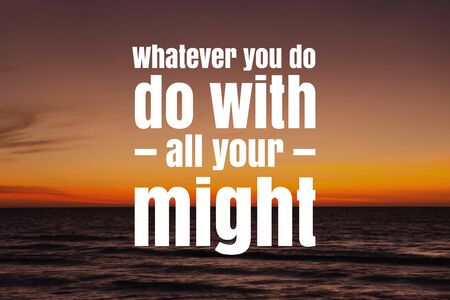 Inspirational and Motivational Quote. Whatever You Do, Do With All Your Might. Sunset Background.の写真素材