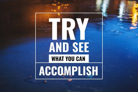 Inspirational and Motivational Quote. Try and See What You Can Accomplish. Water Reflection Background.の写真素材