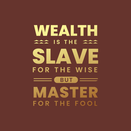 Wealth is the slave for the wise but master for the fool Quoteのイラスト素材