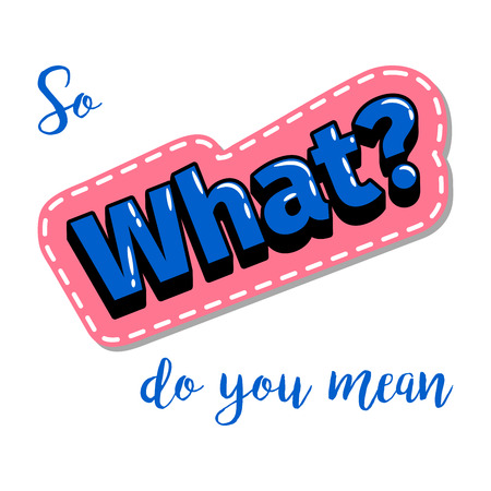 Fashion patch element with quote, So what do you mean. Vector illustrationのイラスト素材