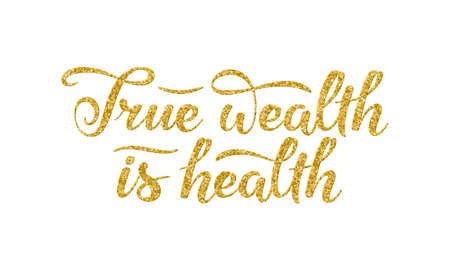 True wealth is health slogan. Hand drawn lettering composition decorated with gold glitter texture on white backgroundのイラスト素材
