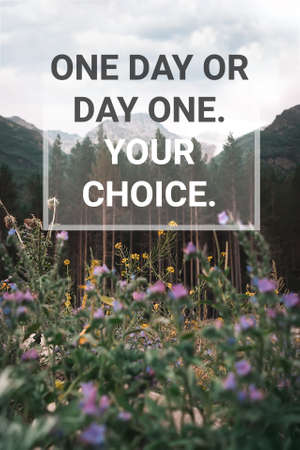 Inspirational and motivational quote. One day or day one. Your choice. Background with landscape.