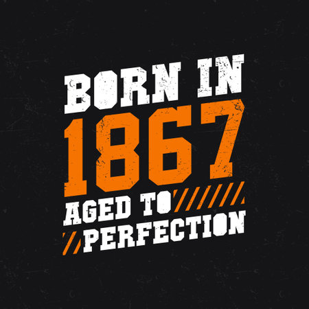 Born in 1867, Aged to Perfection. Birthday quotes design for 1867のイラスト素材