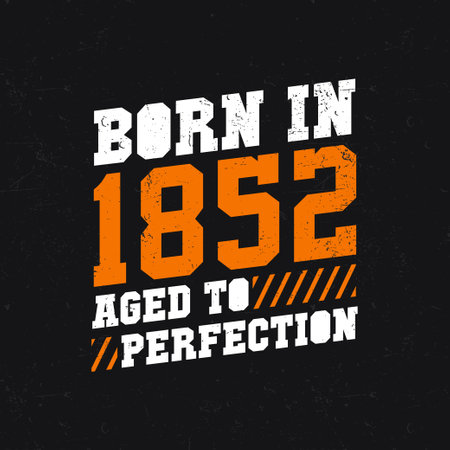 Born in 1852, Aged to Perfection. Birthday quotes design for 1852のイラスト素材