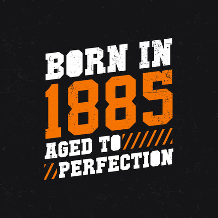 Born in 1885, Aged to Perfection. Birthday quotes design for 1885のイラスト素材