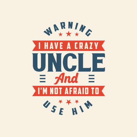 I have a crazy Uncle And I'm not afraid to use him, Best Typography design for uncle.のイラスト素材
