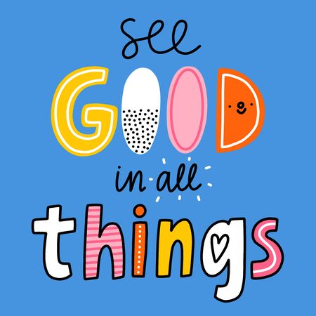 See good in all things, colorful lettering, motivational quote, vector illustrationのイラスト素材