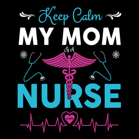Keep calm my mom is a nurse ,nurse typography   t-shirt design Nurse quotes  t-shirtのイラスト素材