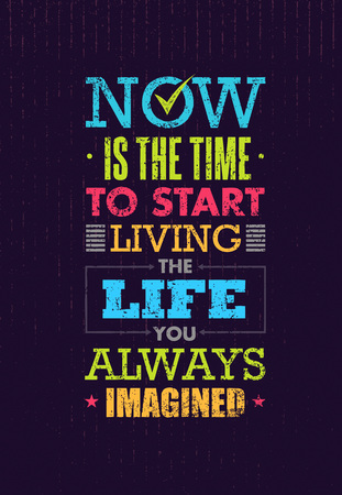 Now Is The Time To Start Living The Life You Always Imagined Motivation Quote. Creative Inspiration Vector Typographyのイラスト素材