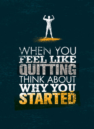When You Feel Like Quitting, Think About Why You Started. Creative Vector Sport Motivation Quoteのイラスト素材