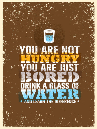 You Are Not Hungry, Just Bored. Drink a Glass Of Water and Feel the Difference. Creative Vector Motivation Quoteのイラスト素材