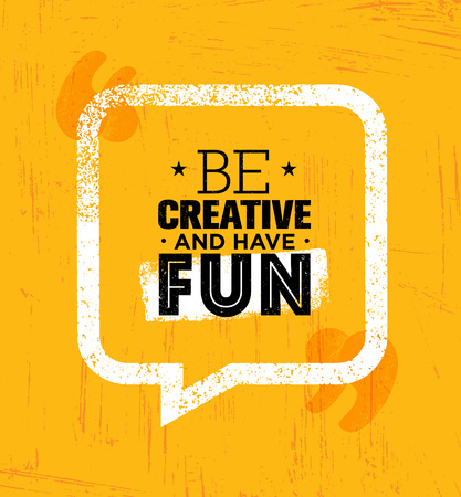 Be Creative And Have Fun. Inspiring Rough Creative Motivation Quote Template.のイラスト素材