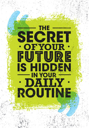 The Secret Of Your Future Is Hidden In Your Daily Routine. Bright Inspiring Motivation Quote. Typography Compositionのイラスト素材