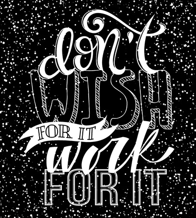 Don't wish for it, work for it poster with hand drawn lettering, vector illustrationのイラスト素材