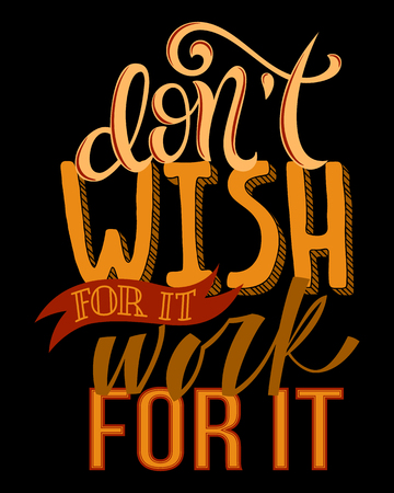 Don't wish for it, work for it poster with hand drawn lettering, vector illustrationのイラスト素材