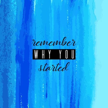 Remember why you started. Lettering on hand paint blue watercolor texture background. Ink dry brush stains, stroke, splash, smudge, scribble. Fitness gym motivation quote poster, blogging video cover.のイラスト素材