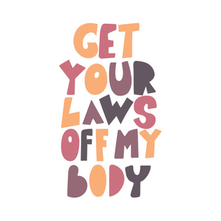 Get your laws off my body feminist quote.のイラスト素材