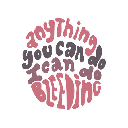 Anything you can do I can do bleeding women empowering quote.のイラスト素材