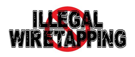 Ban Illegal Wiretapping, the practice of placing listening technology illegally without court order.のイラスト素材