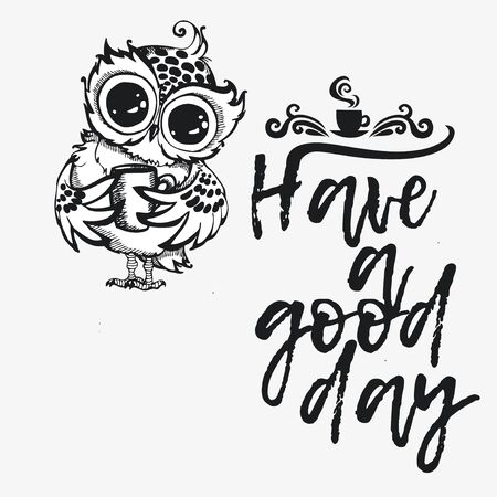 Hand drawn owl with cup of coffee. Have a good day. Inspirational morning poster for cafe menu, prints, mugs, banners. Vector のイラスト素材
